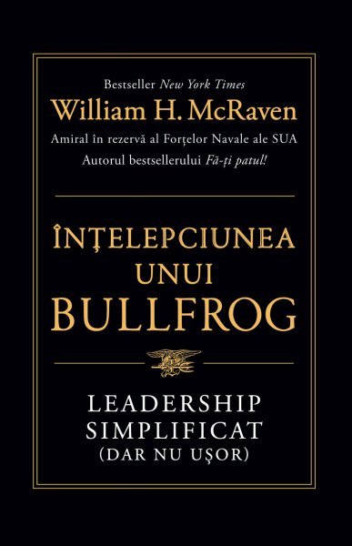 Înțelepciunea unui Bullfrog - William H. McRaven
